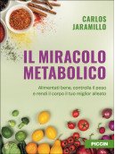 Il miracolo metabolico. Alimentati bene, controlla il peso e rendi il corpo il tuo miglior alleato